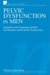 Pelvic Dysfunction in Men : Diagnosis And Treatment of Male Incontinence And Erectile Dysfunction  a Textbook for Physiotherapists, Nurses And Doctors cover