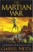 The Martian War : A Thrilling Eyewitness Account of the Recent Alien Invasion As Reported by Mr. H.g. Wells cover