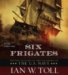Six Frigates : The Epic History of the Founding of the U.s. Navy cover