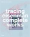 Tracing Eisenman : Peter Eisenman Complete Works cover