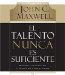 El Talento Nunca Es Suficiente / Talent is Never Enough : Descubre las Elecciones que Te LLevaran Mas Alla De Tu Talento / Discover the Choices That Will Take Your Beyond Your Talent cover