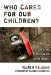 Who Cares for Our Children? : The Child Care Crisis in the Other America cover