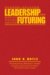 Leadership And Futuring : Making Visions Happen cover