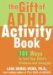 The Gift of ADHD Activity Book : 101 Ways to Turn Your Child's Problems into Strengths cover