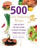 500 Low Sodium Recipes : Lose the Salt, Not the Flavor, in Meals the Whole Family Will Love [Click for larger image]