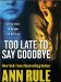 Too Late to Say Goodbye : A True Story of Murder and Betrayal cover