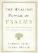 The Healing Power of Psalms : Renewal, Hope and Acceptance from the World's Most Beloved Ancient Verses cover