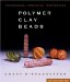 Polymer Clay Beads : Techniques, Projects, Inspiration cover