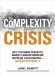 The Complexity Crisis : Why to Many Products, Markets, and Customers Are Crippling Your Company--and What to Do About It cover