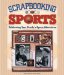 Scrapbooking Sports : Celebrating Your Family's Sports Adventures cover