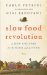 Slow Food Revolution : A New Culture for Eating and Living cover