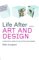 Life After...art And Design : A Practical Guide to Life After Your Degree cover