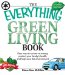 The Everything Green Living Book : Easy Ways to Conserve Energy, Protect Your Family's Health, and Help Save the Environment cover