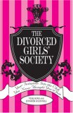 The Divorced Girls' Society : Your Initiation into the Club You Never Thought You'd Join [Click for larger image]