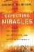 Expecting Miracles : True Stories of God's Supernatural Power and How You Can Experience It cover