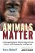 Animals Matter : A Biologist's Explains Why We Should Treat Animals with Compassion and Respect cover