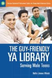The Guy friendly Ya Library : Serving Male Teens [Click for larger image]