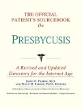 The Official Patient's Sourcebook on Presbycusis : A Revised and Updated Directory for the Internet Age [Click for larger image]