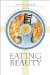 Eating Beauty : The Eucharist And the Spiritual Arts of the Middle Ages cover