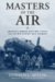  Masters of the Air: America's Bomber Boys Who Fought the Air War Against Nazi Germany