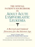 The Official Patient's Sourcebook on Adult Acute Lymphoblastic Leukemia : A Revised and Updated Directory for the Internet Age [Click for larger image]