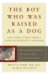 Boy Who Was Raised As a Dog and Other Stories From a Child Psychiatrist's Notebook : What Traumatized Children Can Teach Us About Life, Loss, And Healing cover