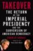 Takeover : The Return of the Imperial Presidency and the Subversion of American Democracy cover