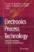 Electronics Process Technology : Production Modelling, Simulation And Optimisation cover