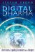 Digital Dharma : A User's Guide to Expanding Consciousness in the Infosphere cover