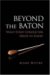 Beyond the Baton : What Every Conductor Needs to Know cover