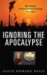 Ignoring the Apocalypse : Why Planning to Prevent Environmental Catastrophe Goes Astray cover
