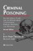 Criminal Poisoning : Investigational Guide for Law Enforcement, Toxicologists, Forensic Scientists, And Attorneys cover