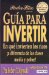 Guia Para Invertir/ Rich Dad's Guide to Investing : En Que Invierten Los Ricos a Diferencia De Las Clases Media Y Pobre! cover