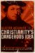 Christianity's Dangerous Idea : The Protestant Revolution--A History from the Sixteenth Century to the Twenty-First cover
