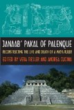 Janaab' Pakal of Palenque : Reconstructing the Life And Death of a Maya Ruler [Click for larger image]