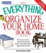 The Everything Organize Your Home Book : Eliminate Clutter, Maximize Storage Space, and Make Every Square Foot Count! cover