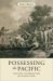  Possessing the Pacific: Land, Settlers, and Indigenous People from Australia to Alaska