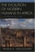 The Evolution Of Modern Humans In Africa : A Comprehensive Guide cover