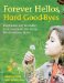Forever Hellos, Hard Goodbyes : Inspiration, Wit, & Wisdom from Courageous Kids Facing Life-threatening Illness cover