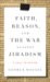  Faith, Reason, and the War Against Jihadism: A Call to Action