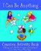 I Can Be Anything Creative Activity Book : Coloring and Activities to Inspire Mind and Spirit! cover