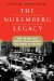 The Nuremberg Legacy : How the Nazi War Crime Trials Changed the Course of History cover