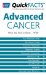 Quick Facts on Advanced Cancer : What You Need to Know Now cover