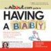 The About.com Guide to Having a Baby : Important Information, Advice, and Support for Your Pregnancy cover