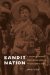 Bandit Nation : A History of Outlaws And Cultural Struggle in Mexico, 1810v1920 cover