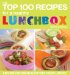 The Top 100 Recipes for a Healthy Lunchbox : Easy and Exciting Ideas for Your Child's Lunchbox cover