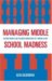 Managing Middle School Madness : Helping Parents And Teachers Understand the 