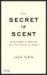 The Secret of Scent: Adventures in Perfume And the Science of Scent