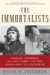 The Immortalists: Charles Lindbergh, Dr. Alexis Carrel, and Their Daring Quest to Live Forever