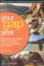 Your Gap Year : Everything You Need to Know to Make Your Year Out the Adventure of a Lifetime cover